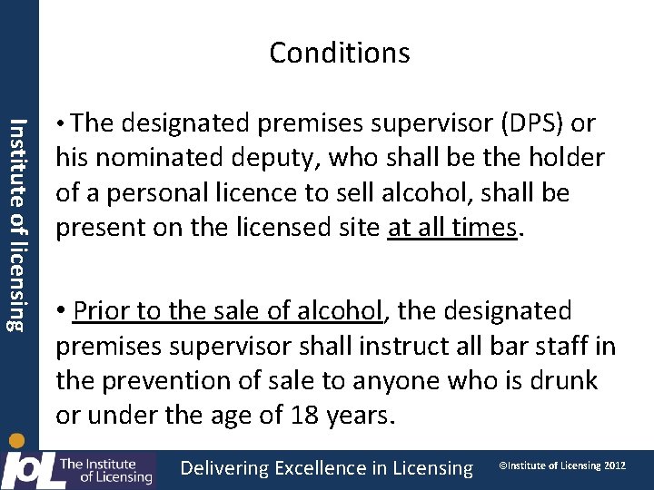 Conditions Institute of licensing • The designated premises supervisor (DPS) or his nominated deputy,