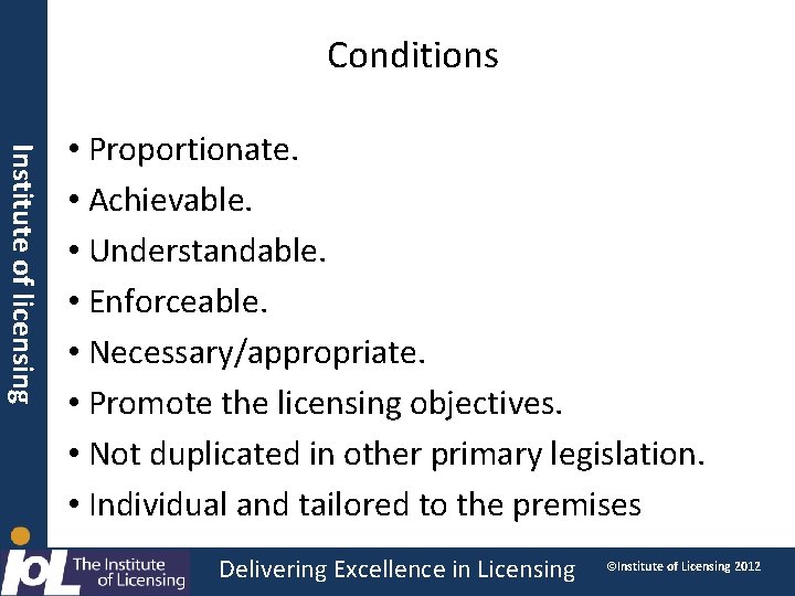 Conditions Institute of licensing • Proportionate. • Achievable. • Understandable. • Enforceable. • Necessary/appropriate.