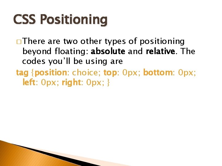 CSS Positioning � There are two other types of positioning beyond floating: absolute and