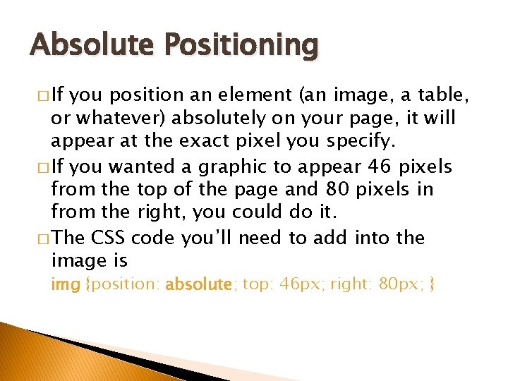 Absolute Positioning � If you position an element (an image, a table, or whatever)