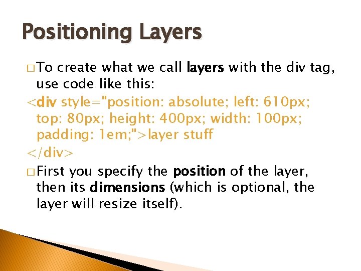 Positioning Layers � To create what we call layers with the div tag, use
