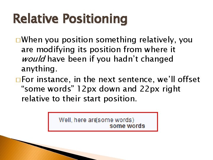 Relative Positioning � When you position something relatively, you are modifying its position from