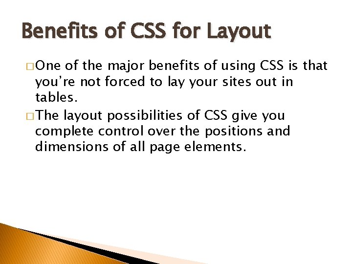 Benefits of CSS for Layout � One of the major benefits of using CSS