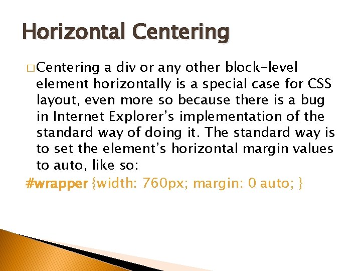 Horizontal Centering � Centering a div or any other block-level element horizontally is a