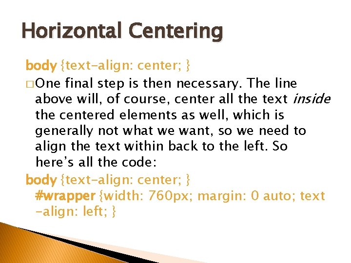 Horizontal Centering body {text-align: center; } � One final step is then necessary. The
