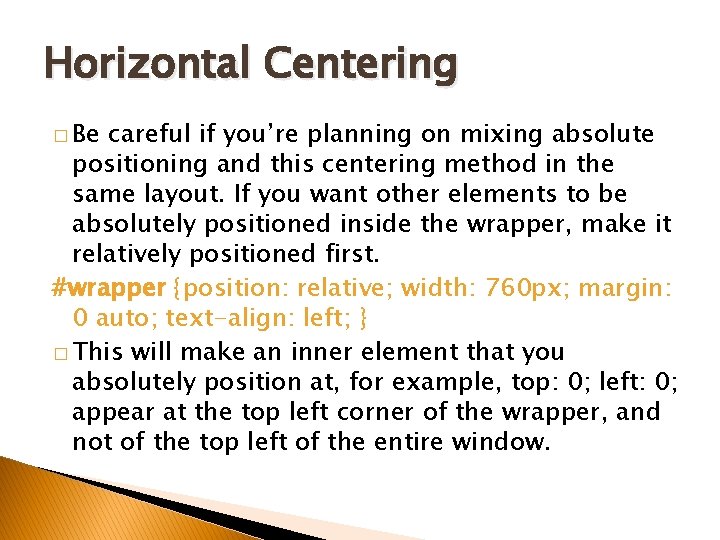 Horizontal Centering � Be careful if you’re planning on mixing absolute positioning and this