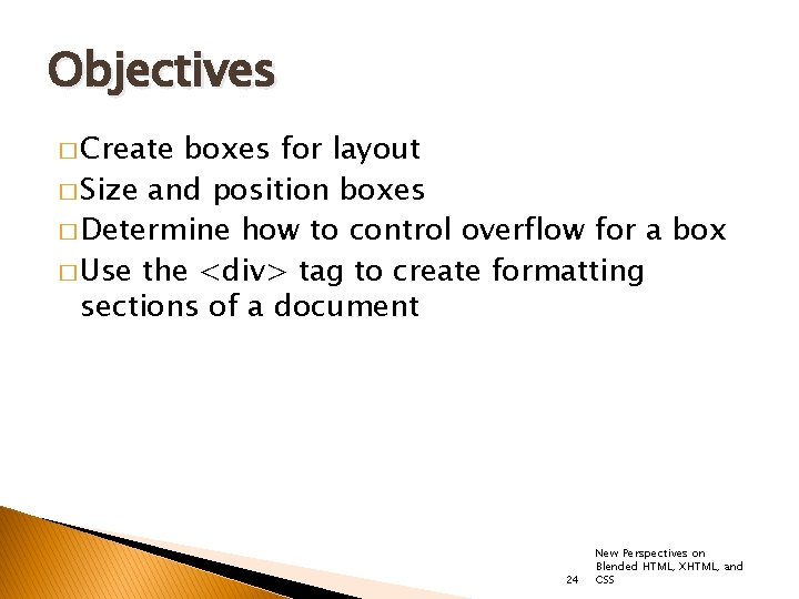Objectives � Create boxes for layout � Size and position boxes � Determine how