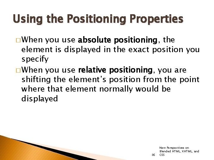 Using the Positioning Properties � When you use absolute positioning, the element is displayed