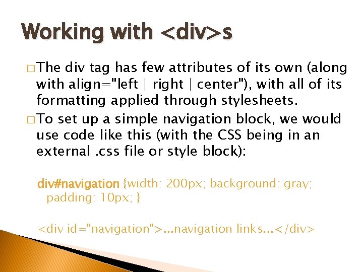 Working with <div>s � The div tag has few attributes of its own (along