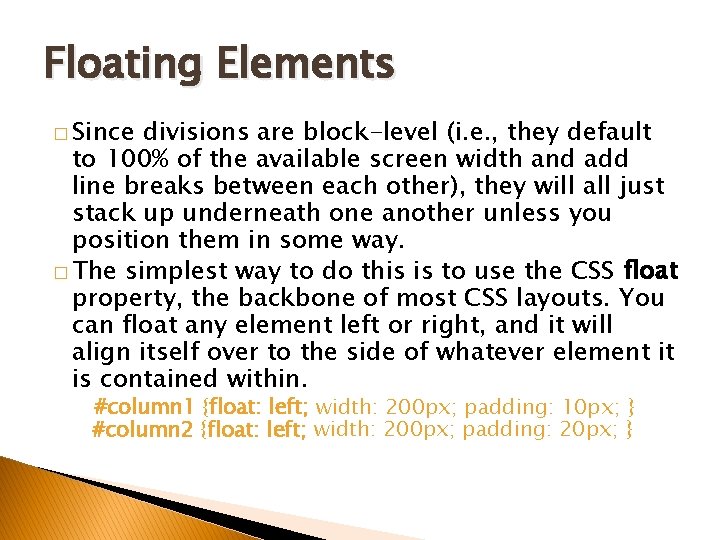 Floating Elements � Since divisions are block-level (i. e. , they default to 100%