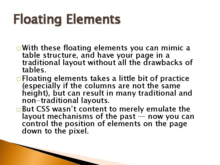 Floating Elements � With these floating elements you can mimic a table structure, and