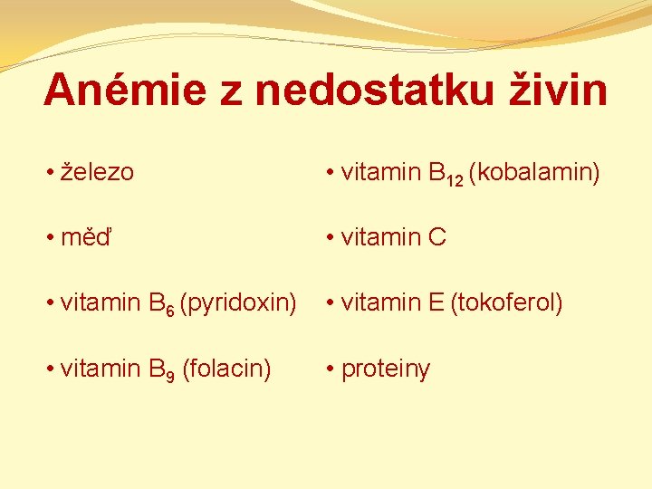 Anémie z nedostatku živin • železo • vitamin B 12 (kobalamin) • měď •