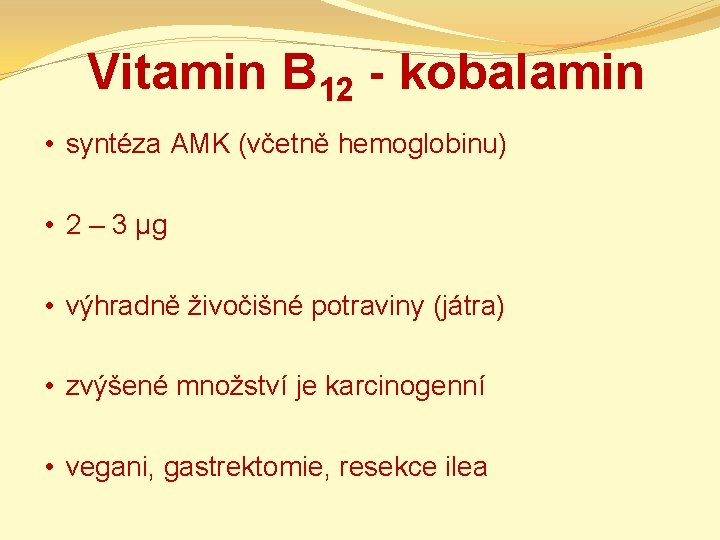 Vitamin B 12 - kobalamin • syntéza AMK (včetně hemoglobinu) • 2 – 3