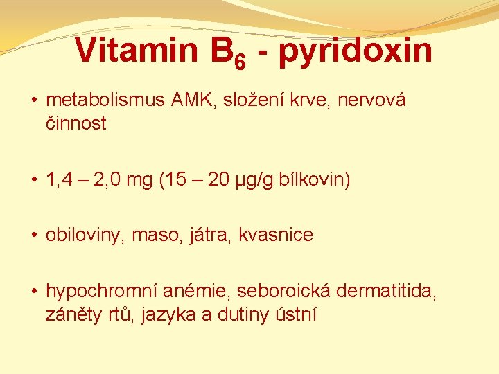 Vitamin B 6 - pyridoxin • metabolismus AMK, složení krve, nervová činnost • 1,