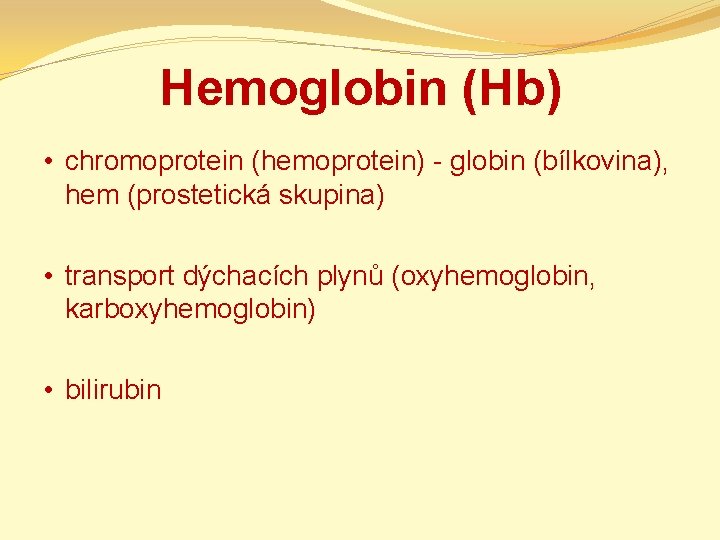 Hemoglobin (Hb) • chromoprotein (hemoprotein) - globin (bílkovina), hem (prostetická skupina) • transport dýchacích