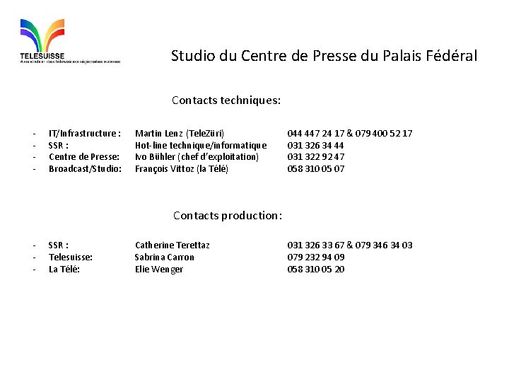 Studio du Centre de Presse du Palais Fédéral Contacts techniques: - IT/Infrastructure : SSR