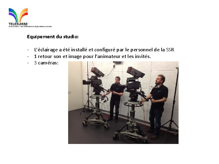 Equipement du studio: - L’éclairage a été installé et configuré par le personnel de