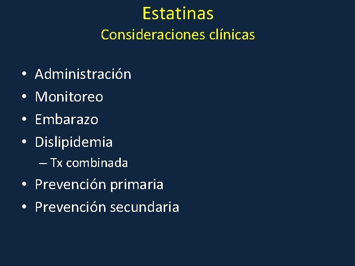 Estatinas Consideraciones clínicas • • Administración Monitoreo Embarazo Dislipidemia – Tx combinada • Prevención