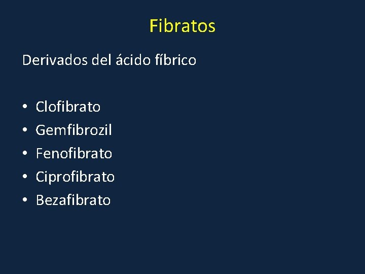 Fibratos Derivados del ácido fíbrico • • • Clofibrato Gemfibrozil Fenofibrato Ciprofibrato Bezafibrato 