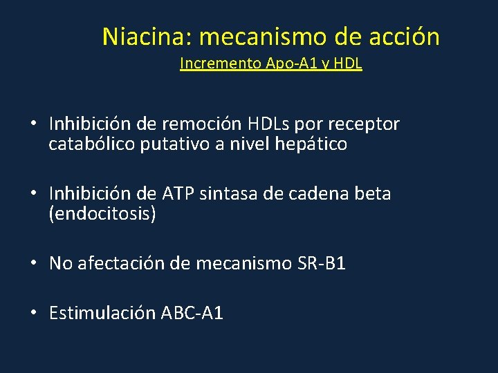 Niacina: mecanismo de acción Incremento Apo-A 1 y HDL • Inhibición de remoción HDLs