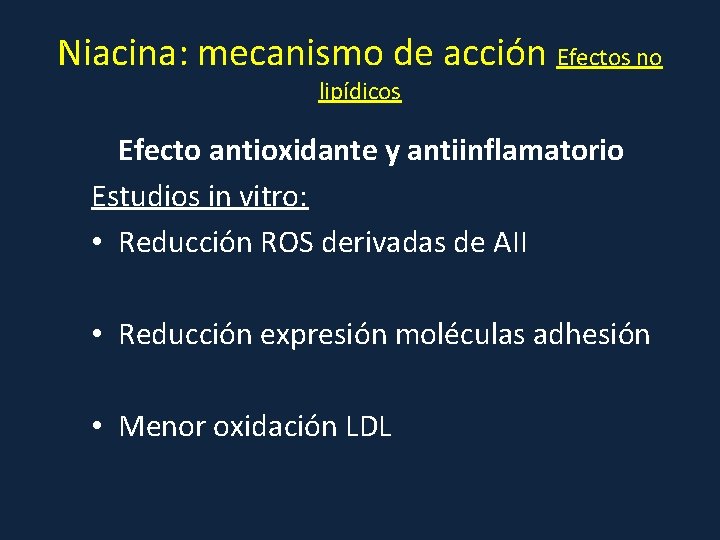 Niacina: mecanismo de acción Efectos no lipídicos Efecto antioxidante y antiinflamatorio Estudios in vitro: