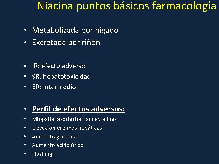 Niacina puntos básicos farmacología • Metabolizada por hígado • Excretada por riñón • IR: