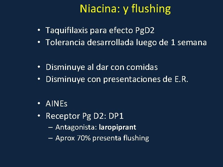 Niacina: y flushing • Taquifilaxis para efecto Pg. D 2 • Tolerancia desarrollada luego