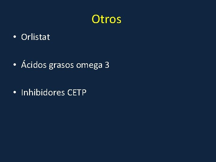 Otros • Orlistat • Ácidos grasos omega 3 • Inhibidores CETP 