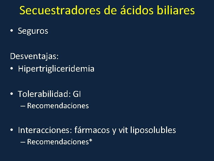 Secuestradores de ácidos biliares • Seguros Desventajas: • Hipertrigliceridemia • Tolerabilidad: GI – Recomendaciones