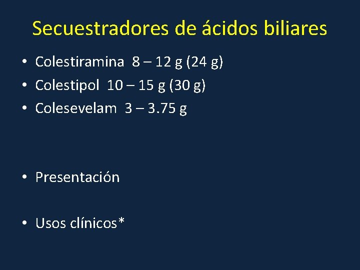 Secuestradores de ácidos biliares • Colestiramina 8 – 12 g (24 g) • Colestipol
