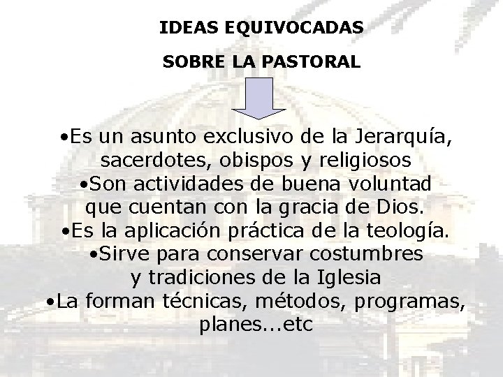 IDEAS EQUIVOCADAS SOBRE LA PASTORAL • Es un asunto exclusivo de la Jerarquía, sacerdotes,