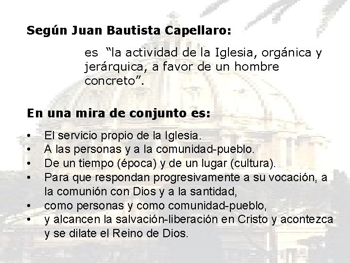 Según Juan Bautista Capellaro: es “la actividad de la Iglesia, orgánica y jerárquica, a