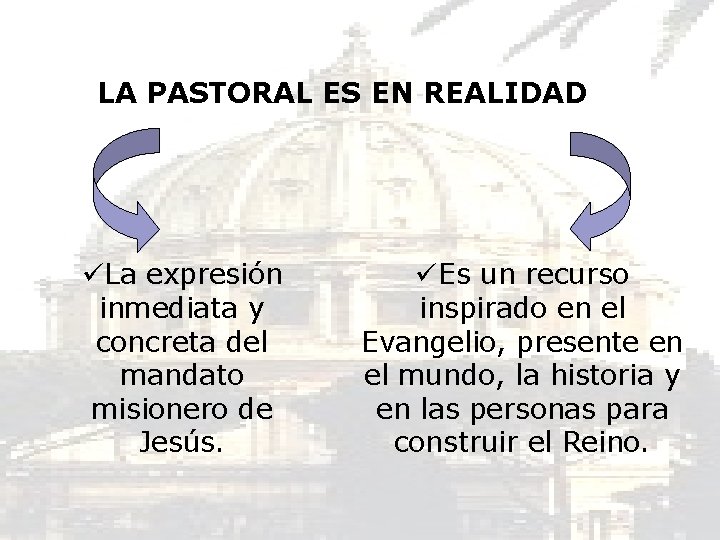 LA PASTORAL ES EN REALIDAD üLa expresión inmediata y concreta del mandato misionero de