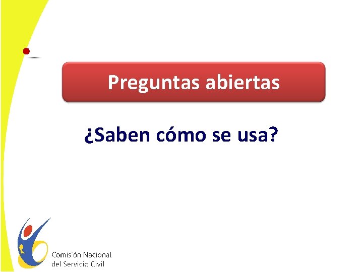 Preguntas abiertas ¿Saben cómo se usa? 