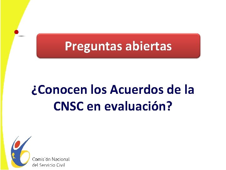 Preguntas abiertas ¿Conocen los Acuerdos de la CNSC en evaluación? 