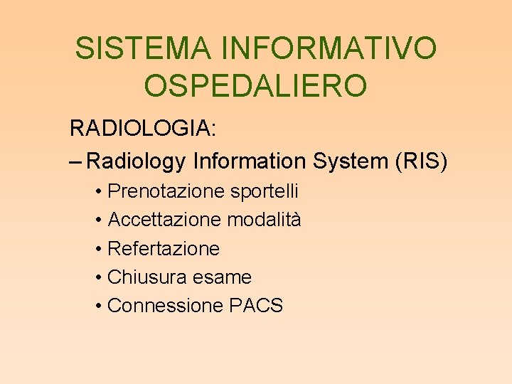 SISTEMA INFORMATIVO OSPEDALIERO RADIOLOGIA: – Radiology Information System (RIS) • Prenotazione sportelli • Accettazione