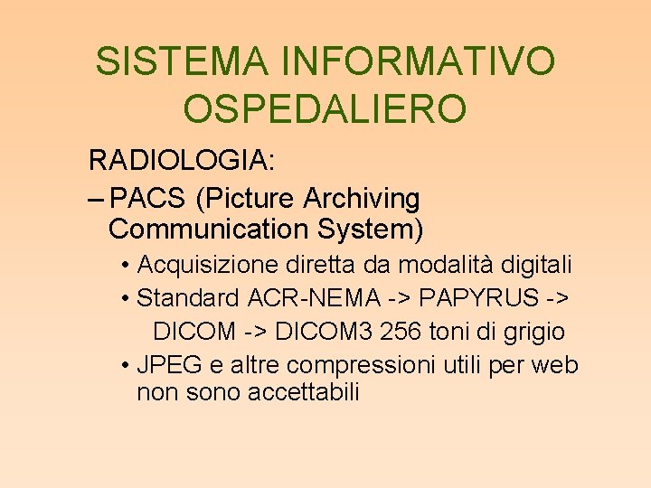 SISTEMA INFORMATIVO OSPEDALIERO RADIOLOGIA: – PACS (Picture Archiving Communication System) • Acquisizione diretta da