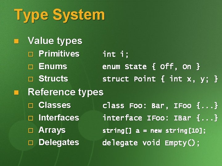 Type System n Value types o o o n Primitives Enums Structs int i;