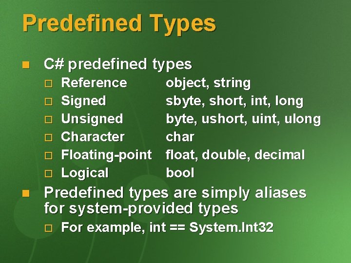 Predefined Types n C# predefined types o o o n Reference Signed Unsigned Character