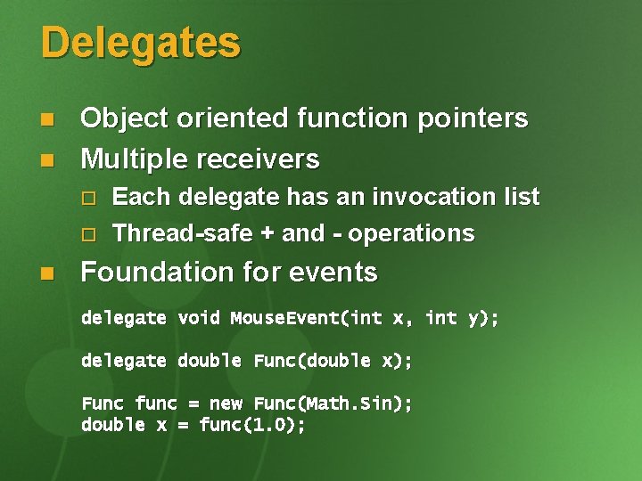Delegates n n Object oriented function pointers Multiple receivers o o n Each delegate