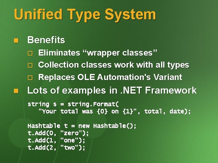 Unified Type System n Benefits o o o n Eliminates “wrapper classes” Collection classes
