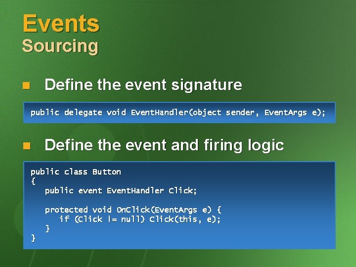 Events Sourcing n Define the event signature public delegate void Event. Handler(object sender, Event.