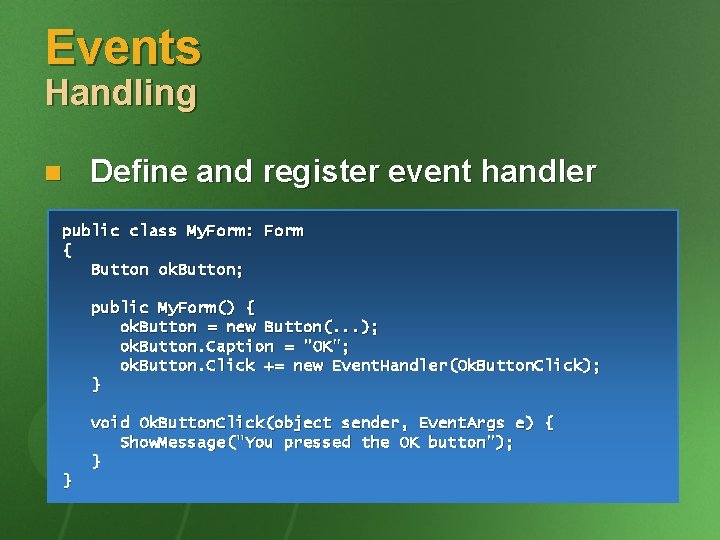 Events Handling n Define and register event handler public class My. Form: Form {