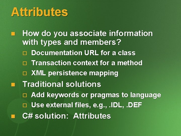 Attributes n How do you associate information with types and members? o o o