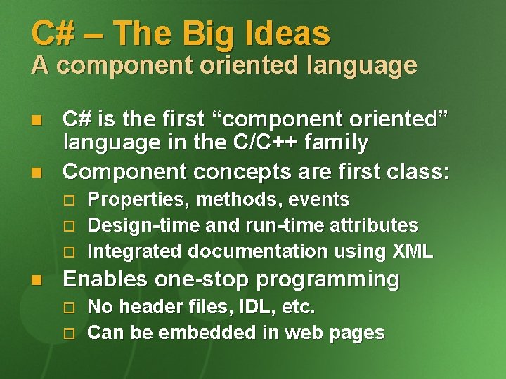 C# – The Big Ideas A component oriented language n n C# is the
