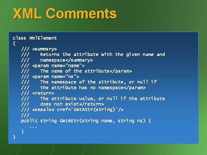 XML Comments class Xml. Element { /// <summary> /// Returns the attribute with the