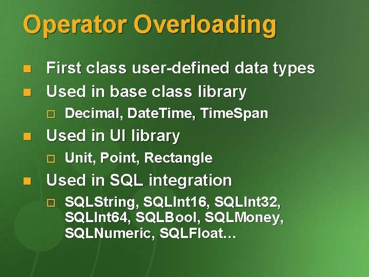 Operator Overloading n n First class user-defined data types Used in base class library