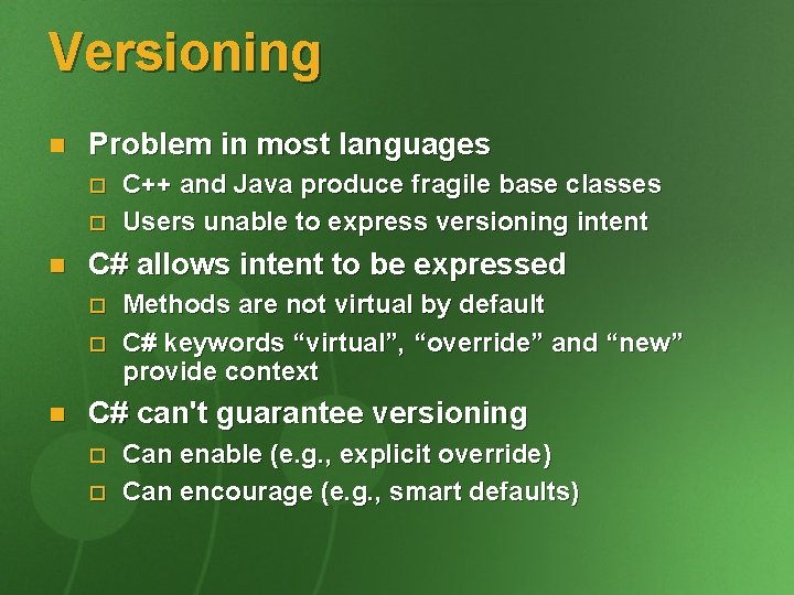 Versioning n Problem in most languages o o n C# allows intent to be