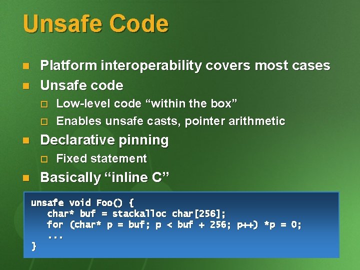 Unsafe Code n n Platform interoperability covers most cases Unsafe code o o n