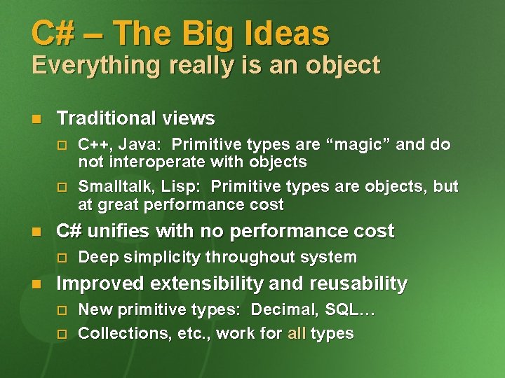 C# – The Big Ideas Everything really is an object n Traditional views o